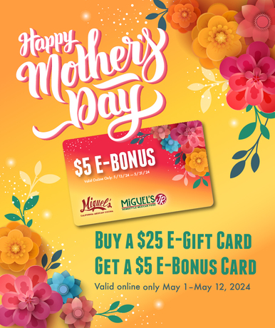 Mother's Day promotion: Buy a $25 E-Gift Card, get a $5 E-Bonus Card. Valid online from May 1 to May 12, 2024.