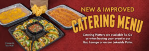 New and improved catering menu. Catering Platters are available To-Go or when hosting your event in our Bar, Lounge or on our Lakeside Patio. Corona de Taco Pack.